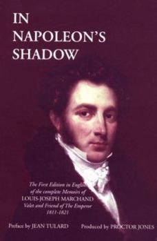 Hardcover In Napoleon's Shadow: The Memoirs of Louis-Joseph Marchand, Valet and Friend of the Emperor, 1811-1821 Book