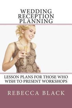 Paperback Wedding Reception Planning: Lesson Plans for Those Who Wish to Present Workshops Book