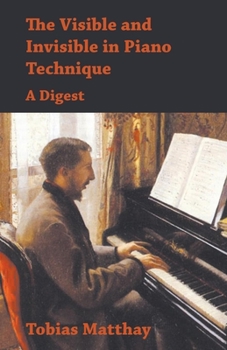Paperback The Visible and Invisible in Piano Technique - A Digest Book