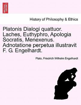 Paperback Platonis Dialogi Quattuor. Laches, Euthyphro, Apologia Socratis, Menexenus. Adnotatione Perpetua Illustravit F. G. Engelhardt. [Latin] Book