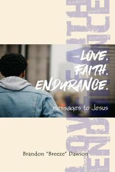 Paperback Love. Faith. Endurance.: Messages to Jesus Book
