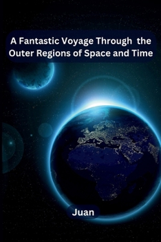 Paperback A Fantastic Voyage Through the Outer Regions of Space and Time Book