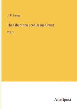 The Life of the Lord Jesus Christ: Vol. 1