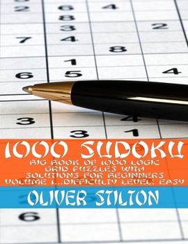 Paperback 1000 Sudoku: Amazingly Big Book of 1000 Logic Grid Puzzles with Solutions, for Beginners (Volume #1 - Difficulty Level: Easy) Book