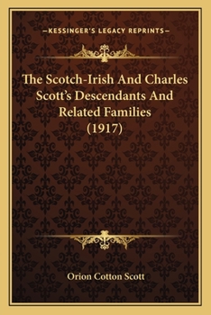 Paperback The Scotch-Irish And Charles Scott's Descendants And Related Families (1917) Book