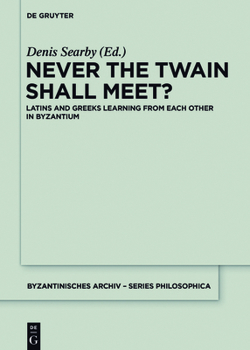 Hardcover Never the Twain Shall Meet?: Latins and Greeks Learning from Each Other in Byzantium Book