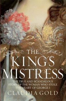 Hardcover King's Mistress: The True and Scandalous Story of the Woman Who Stole the Heart of George I Book