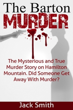Paperback The Barton Murder: The Mysterious and True Murder Story on Hamilton Mountain Did Someone Get Away with Murder? Book