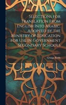 Selections for Translation From English Into Arabic. Adopted by the Ministry of Education for use in Government Secondary Schools