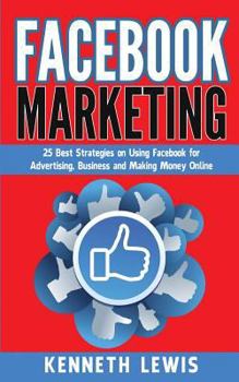 Paperback Facebook Marketing: 25 Best Strategies on Using Facebook for Advertising & Making Money Online *FREE BONUS Preview 'SEO 2016' Included! Book