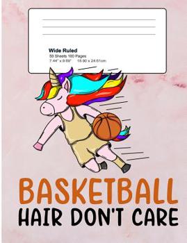 Paperback Basketball Hair Don't Care: basketball Unicorn Wide Ruled Composition Note Book