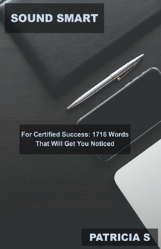 Paperback Sound Smart for Certified Success: 1716 Words That Will Get You Noticed Book