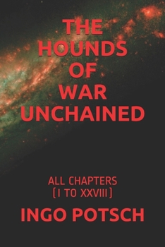 Paperback The Hounds of War Unchained: All Chapters (I to XXVIII) Book