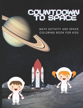 Paperback Countdown to Space: Math Activity And Space Coloring Book For Kids Book