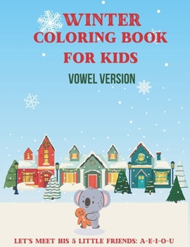 Winter Coloring Book For Kids - Vowel Version: Learn The Vowels by Tracing And Coloring - Amazin Winter Drawings - Friendly Animals For Kids To Learn The vowels. Chistmas Gift For Kids.