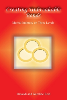 Paperback Creating Unbreakable Bonds: Marital Intimacy on Three Levels Book