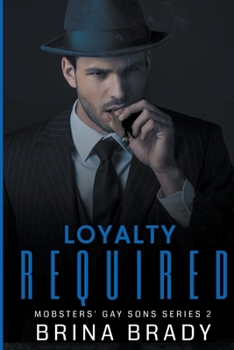 Loyalty Required - Book #2 of the Mobsters' Gay Sons