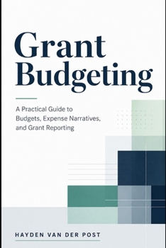 Paperback Grant Budgeting: A Practical Guide to Budgets, Expense Narratives, and Grant Reporting Book