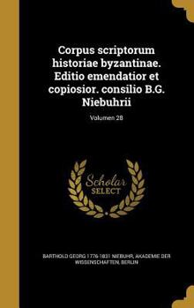 Hardcover Corpus scriptorum historiae byzantinae. Editio emendatior et copiosior. consilio B.G. Niebuhrii; Volumen 28 [Latin] Book