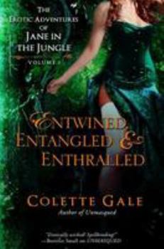 Paperback Entwined, Entangled, & Enthralled: The Erotic Adventures of Jane in the Jungle: Collection I Book