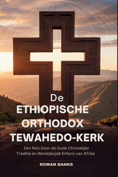 Paperback De Ethiopische Orthodox Tewahedo-kerk: Een Reis Door de Oude Christelijke Traditie en Wereldwijde Erfenis van Afrika [Dutch] Book