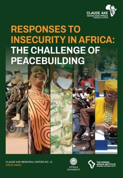 Responses to Insecurity in Africa: The Challenge of Peacebuilding (Claude Ake Memorial Papers)