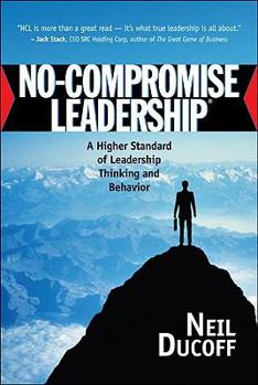 Hardcover No-Compromise Leadership: A Higher Standard of Leadership Thinking and Behavior Book