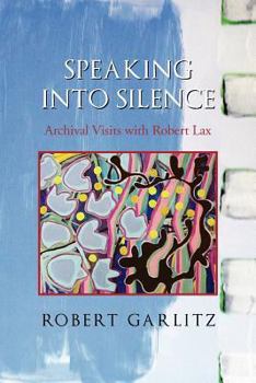 Paperback Speaking Into Silence: Archival Visits with Robert Lax Book