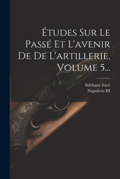 Paperback Études Sur Le Passé Et L'avenir De De L'artillerie, Volume 5... [French] Book