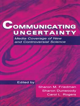 Paperback Communicating Uncertainty: Media Coverage of New and Controversial Science Book