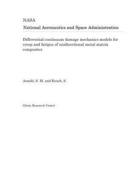 Paperback Differential Continuum Damage Mechanics Models for Creep and Fatigue of Unidirectional Metal Matrix Composites Book