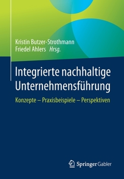 Paperback Integrierte Nachhaltige Unternehmensführung: Konzepte - Praxisbeispiele - Perspektiven [German] Book