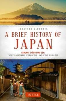 Paperback A Brief History of Japan: Samurai, Shogun and Zen: The Extraordinary Story of the Land of the Rising Sun Book