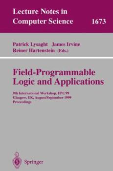 Paperback Field Programmable Logic and Applications: 9th International Workshops, Fpl'99, Glasgow, Uk, August 30 - September 1, 1999, Proceedings Book