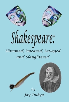 Hardcover Shakespeare: Slammed, Smeared, Savaged and Slaughtered Book