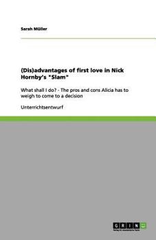 (Dis)advantages of first love in Nick Hornby's "Slam": What shall I do? - The pros and cons Alicia has to weigh to come to a decision