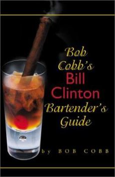 Paperback Bob Cobb's Bill Clinton Bartender's Guide Book