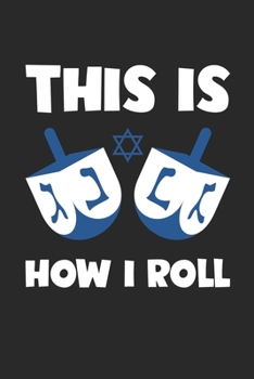 Hannukah Journal: This Is How I Roll - Funny Hanukkah Gifts - This Is How I Roll Diary: Medium College-Ruled Journey Diary, 110 page, Lined, 6x9 (15.2 x 22.9 cm)