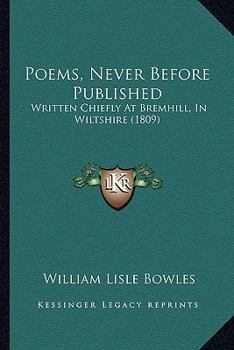 Poems, Never Before Published: Written Chiefly At Bremhill, In Wiltshire
