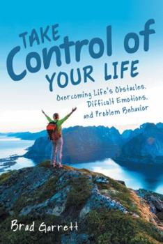 Hardcover Take Control of Your Life: Overcoming Life'S Obstacles, Difficult Emotions, and Problem Behavior Book