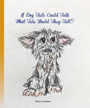 Paperback If Dog Tails Could Talk What Tale Would They Tell? Book