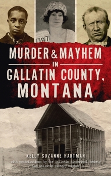 Hardcover Murder & Mayhem in Gallatin County, Montana Book