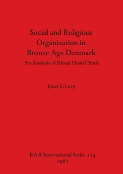 Paperback Social and Religious Organization in Bronze Age Denmark: An Analysis of Ritual Hoard Finds Book