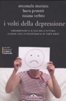 Paperback I volti della depressione. Abbandonare il ruolo della vittima: curarsi con la psicoterapia in tempi brevi [Italian] Book