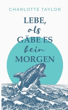 Lebe, als gäbe es kein Morgen (Insel der Wale) (German Edition) - Book #1 of the Insel der Wale