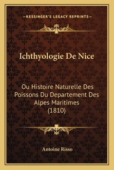 Paperback Ichthyologie De Nice: Ou Histoire Naturelle Des Poissons Du Departement Des Alpes Maritimes (1810) [French] Book