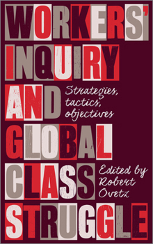 Paperback Workers' Inquiry and Global Class Struggle: Strategies, Tactics, Objectives Book