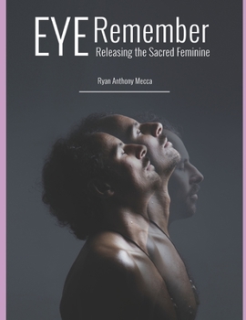 Paperback Eye Remember: Releasing the Sacred Feminine Book