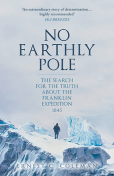 Paperback No Earthly Pole: The Search for the Truth about the Franklin Expedition 1845 Book