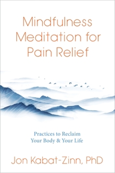 Paperback Mindfulness Meditation for Pain Relief: Practices to Reclaim Your Body and Your Life Book